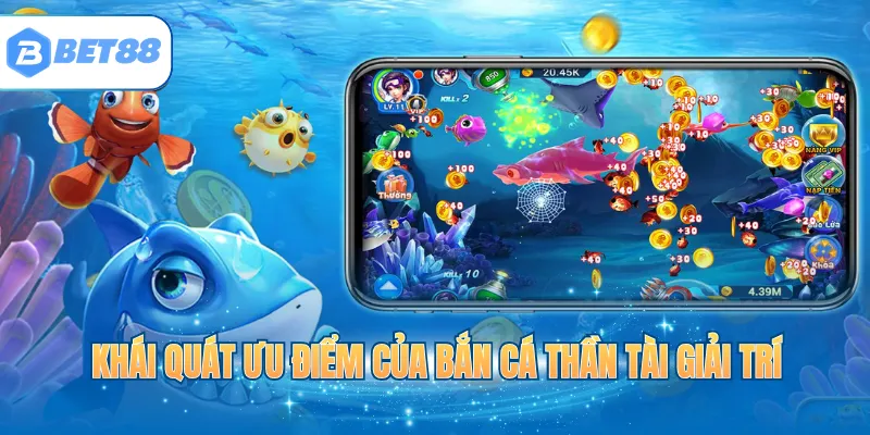Khái quát ưu điểm của bắn cá Thần Tài giải trí